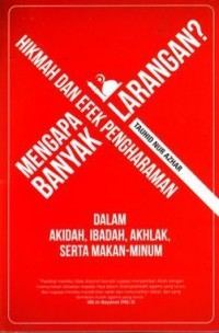 Image of Mengapa Banyak Larangan?: Hikmah dan Efek Pengharaman dalam Akidah, Ibadah, Akhlak serta Makan Minum