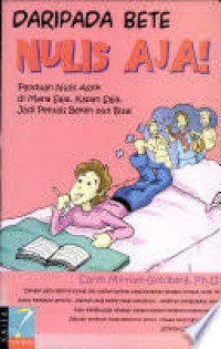 Image of Daripada Bete Nulis Aja!: Panduan Nulis Asyik di Mana Saja, Kapan Saja, Jadi Penulis Beken pun Bisa!