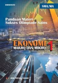 Image of Panduan Materi Sukses Olimpiade Sains Ekonomi - Makro dan Mikro SMA/MA Jilid 1