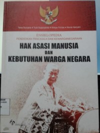 Image of Ensiklopedia Pendidikan Pancasila dan Kewarganegaraan: Hak Asasi Manusia dan Kebutuhan Warga Negara