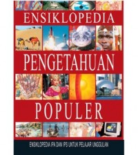 Image of Ensiklopedia Pengetahuan Populer: Ensiklopedia IPA dan IPS untuk Pelajar Unggulan