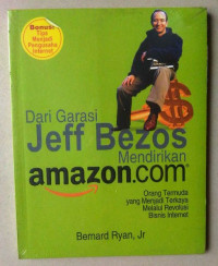 Image of Dari Garasi Jeff Bezos Mendirikan Amazon.com : Orang Termuda Yang Menjadi Terkaya Melalui Revolusi Bisnis Internet