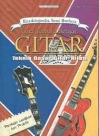 Image of Ensiklopedia Seni Budaya: Cara Terbaru Belajar Gitar Teknik Dasar Gitar Ritem