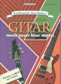 Image of Ensiklopedia Seni Budaya: Cara Terbaru Belajar Gitar Teknik Dasar Gitar Melodi