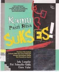 Image of Kamu Pasti Bisa Sukses!; Panduan Membekali Lulusan SMA dan yang Sederajat dengan Kecakapan Hidup dan Kesadaran Karier