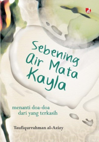 Image of Sebening Air Mata Kayla :Menanti Doa - Doa yang Terkasih